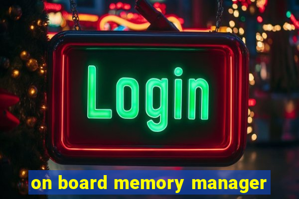 on board memory manager